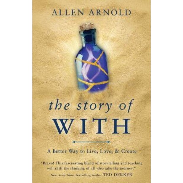 The Story of with: A Better Way to Live, Love, & Create, Allen Arnold (Author)