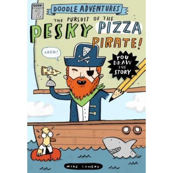 Doodle Adventures: The Pursuit of the Pesky Pizza Pirate!, Mike Lowery (Author)