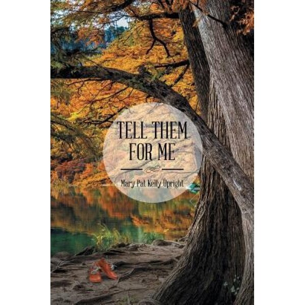 Tell Them for Me, Mary Pat Kelly Upright (Author)