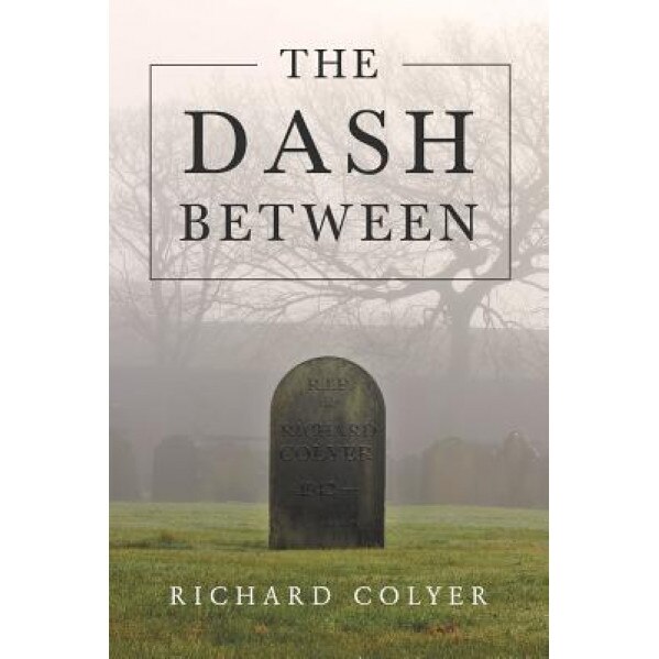 The Dash Between, Richard Colyer (Author)