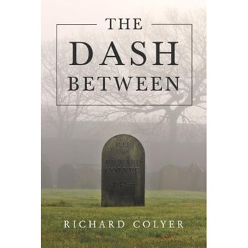 The Dash Between, Richard Colyer (Author) The Dash Between, Richard Colyer (Author)