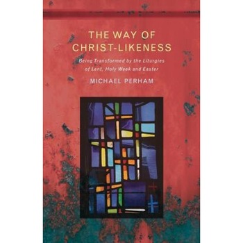 The Way of Christ-Likeness, Michael Perham (Author) The Way of Christ-Likeness, Michael Perham (Author)