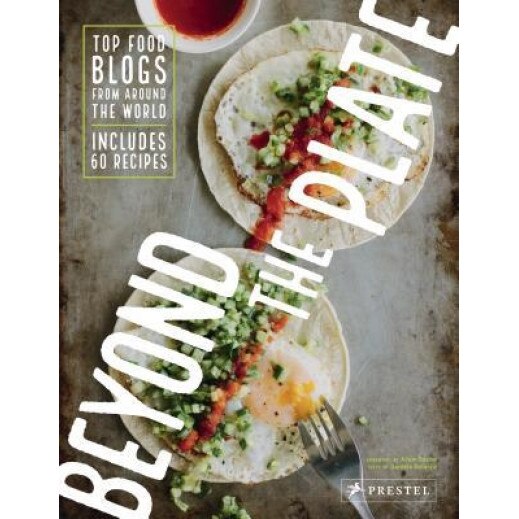 Beyond the Plate: Top Food Blogs from Around the World, Daniela Galarza (Author)
