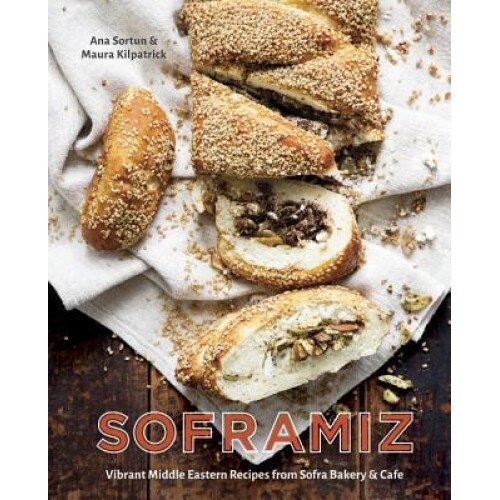 Soframiz: Vibrant Middle Eastern Recipes from Sofra Bakery and Cafe, Ana Sortun (Author)