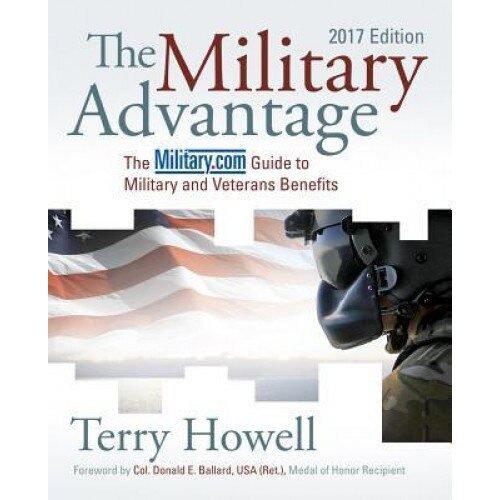 The Military Advantage, 2017 Edition: The Military.com Guide to Military and Veterans Benefits, Terry Howell (Author)
