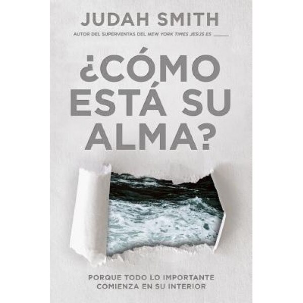 Como Esta Su Alma? / How's Your Soul: Por Que Todo Lo Importante Comienza Con Tu Interior., Judah Smith (Author)