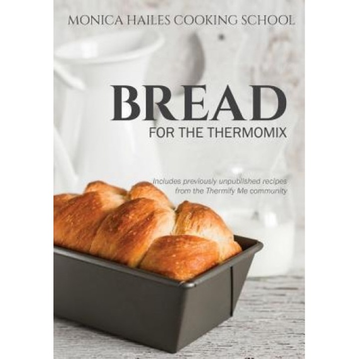 Monica Hailes Cooking School: Bread for the Thermomix, Monica Hailes (Author)