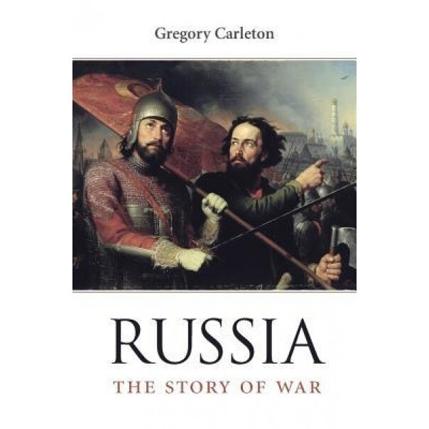 Russia: The Story of War, Gregory Carleton (Author)
