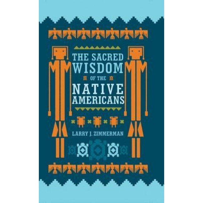 The Sacred Wisdom of the Native Americans, Larry J. Zimmerman (Author)