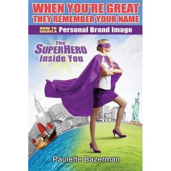 When You're Great They Remember Your Name: How to Create a Personal Brand Image, Paulette Bazerman (Author)