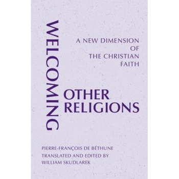 Welcoming Other Religions: A New Dimension of the Christian Faith, Pierre-Francois De Bethune (Author) Welcoming Other Religions: A New Dimension of the Christian Faith, Pierre-Francois De Bethune (Author)