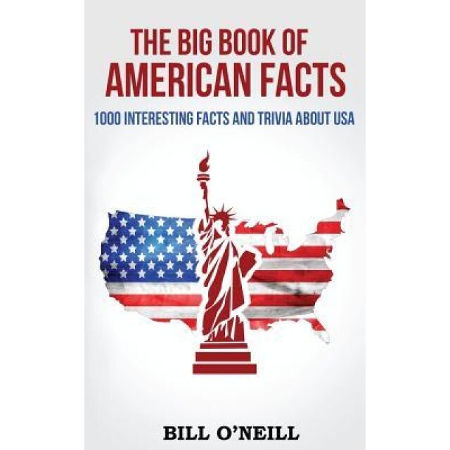The Big Book of American Facts: 1000 Interesting Facts and Trivia about USA, Bill O'Neill (Author)