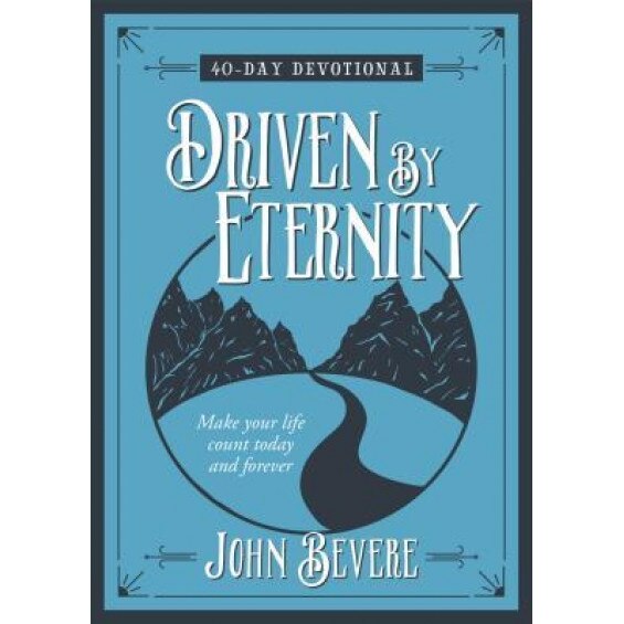 Driven by Eternity: 40-Day Devotional: Make Your Life Count Today and Forever, John Bevere (Author)