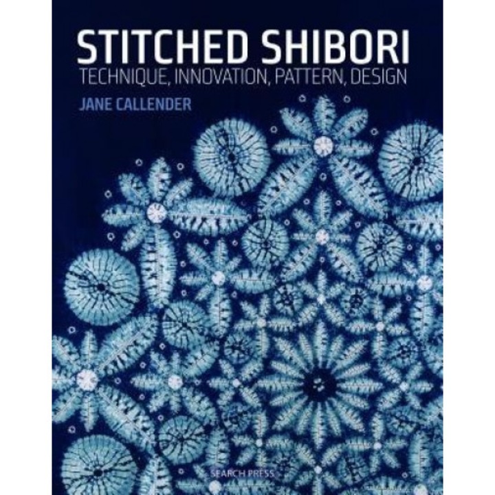 Stitched Shibori: Technique, Innovation, Pattern, Design, Jane Callender (Author)