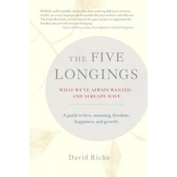 The Five Longings: What We've Always Wanted-And Already Have, David Richo (Author)