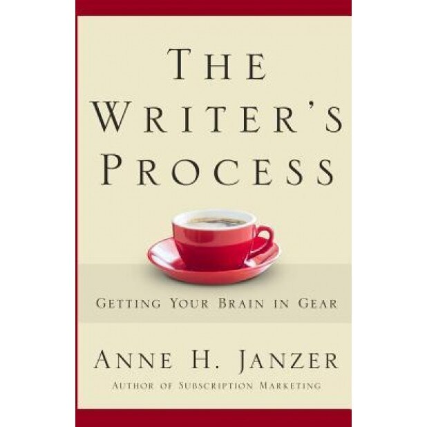 The Writer's Process: Getting Your Brain in Gear, Anne H. Janzer (Author)