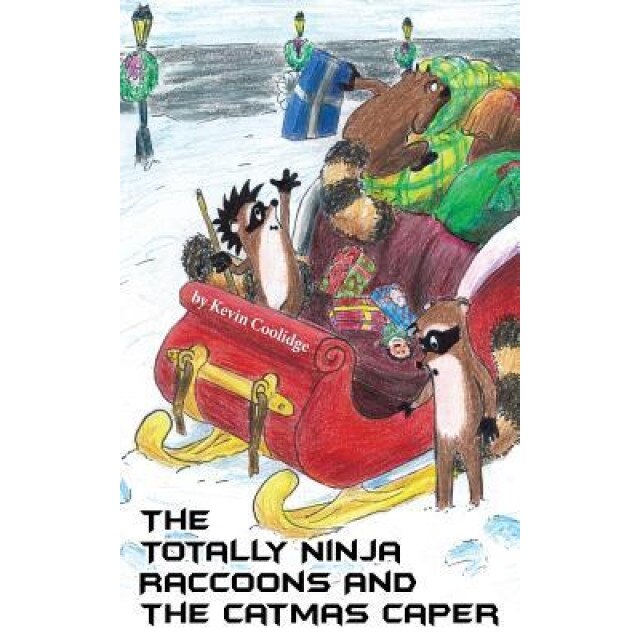 The Totally Ninja Raccoons and the Catmas Caper, Kevin Coolidge (Author)