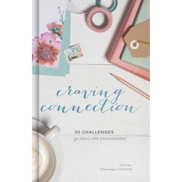 Craving Connection: 30 Challenges for Real-Life Engagement, (In)Courage (Author)