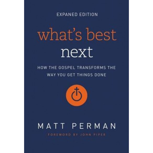 What's Best Next: How the Gospel Transforms the Way You Get Things Done, Matthew Aaron Perman (Author)