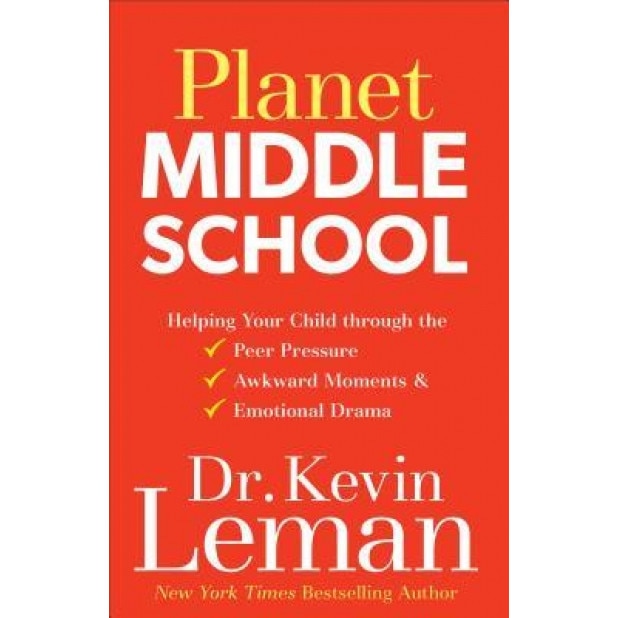 Planet Middle School: Helping Your Child Through the Peer Pressure, Awkward Moments & Emotional Drama, Kevin Leman (Author)
