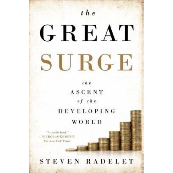 The Great Surge: The Ascent of the Developing World, Steven Radelet (Author)