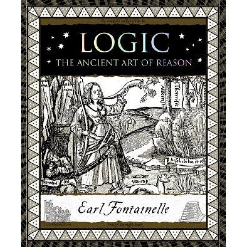 Logic: The Ancient Art of Reason, Earl Fontainelle (Author)