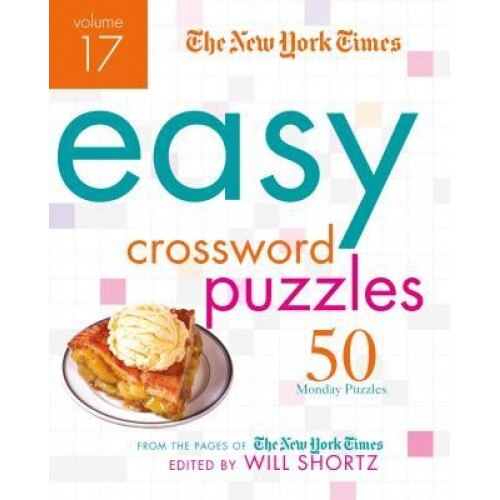 The New York Times Easy Crossword Puzzles Volume 17: 50 Monday Puzzles from the Pages of the New York Times, New York Times (Author)