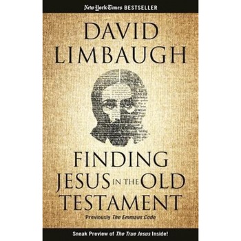 Finding Jesus in the Old Testament, David Limbaugh (Author) Finding Jesus in the Old Testament, David Limbaugh (Author)