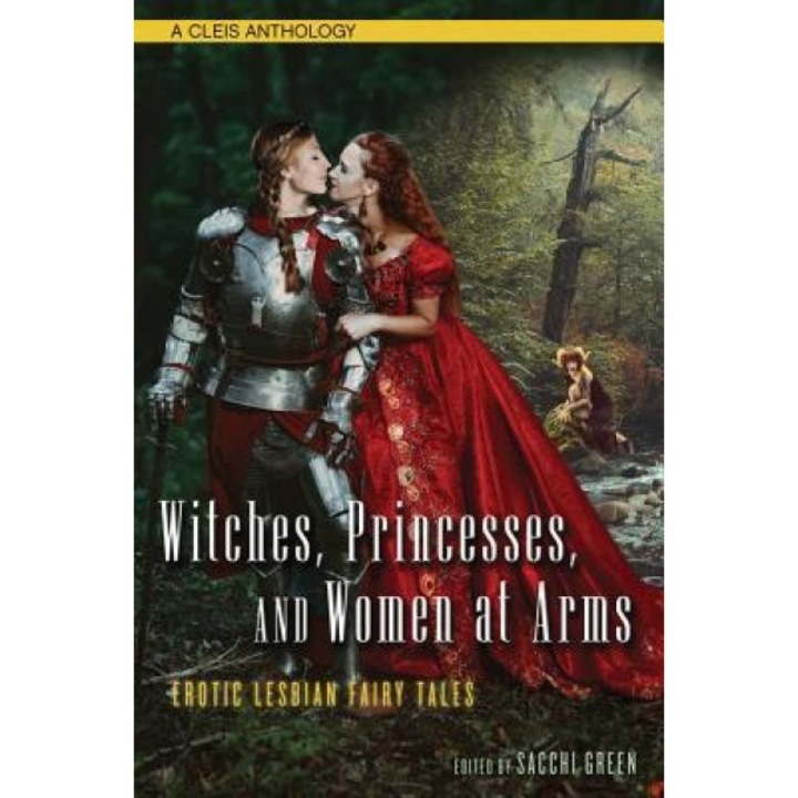 Witches, Princesses, and Women at Ams: Erotic Lesbian Fairy Tales, Sacchi Green (Editor)