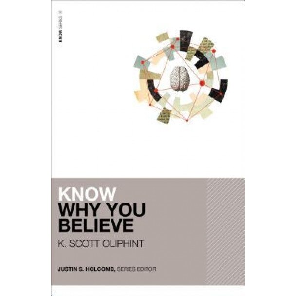 Know Why You Believe, K. Scott Oliphint (Author)