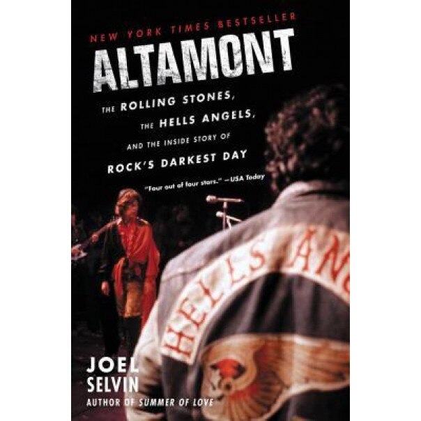 Altamont: The Rolling Stones, the Hells Angels, and the Inside Story of Rock's Darkest Day, Joel Selvin (Author)