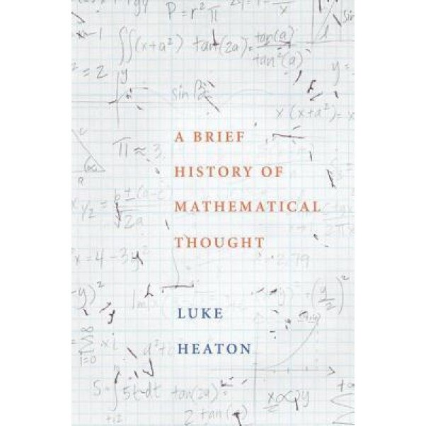 A Brief History of Mathematical Thought, Luke Heaton (Author)