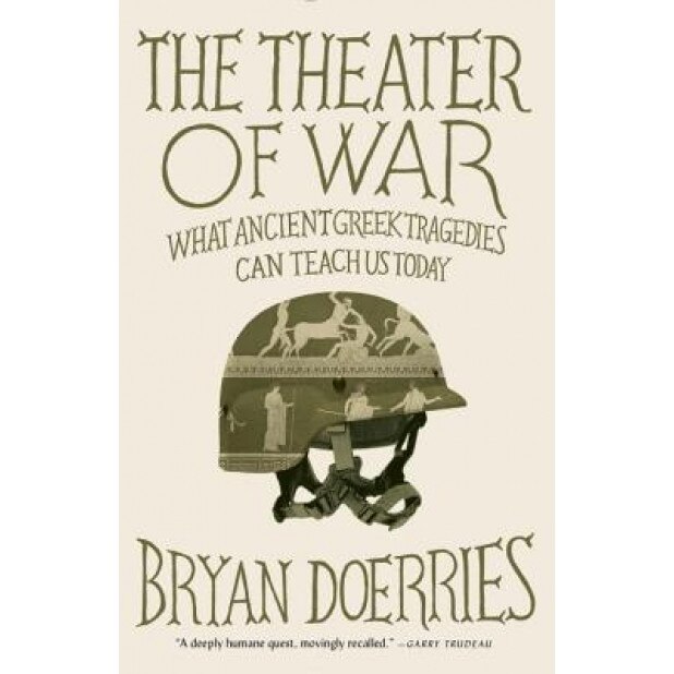 The Theater of War: What Ancient Tragedies Can Teach Us Today, Bryan Doerries (Author)