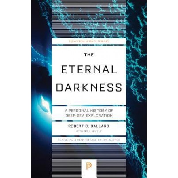 The Eternal Darkness: A Personal History of Deep-Sea Exploration, Robert D. Ballard (Author)