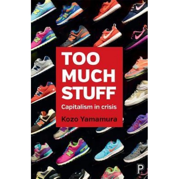 Too Much Stuff: Capitalism in Crisis, Kozo Yamamura (Author)