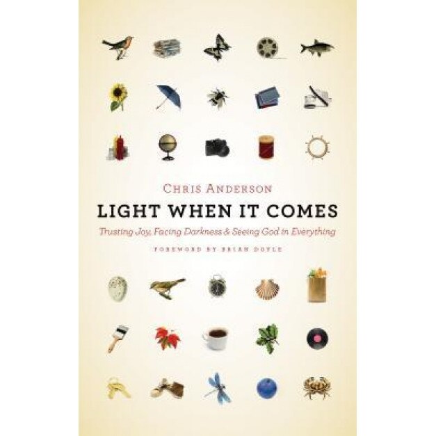 Light When It Comes: Trusting Joy, Facing Darkness, and Seeing God in Everything, Chris Anderson (Author)
