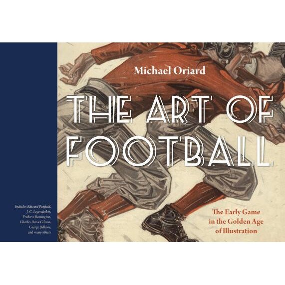 The Art of Football: The Early Game in the Golden Age of Illustration, Michael Oriard (Author)