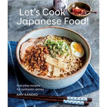 Let's Cook Japanese Food!: Everyday Recipes for Authentic Dishes, Amy Kaneko (Author) Let's Cook Japanese Food!: Everyday Recipes for Authentic Dishes, Amy Kaneko (Author)