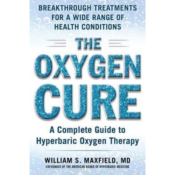 The Oxygen Cure: A Complete Guide to Hyperbaric Oxygen Therapy, William S. Maxfield (Author)