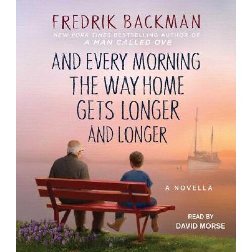 And Every Morning the Way Home Gets Longer and Longer: A Novella, Fredrik Backman (Author)