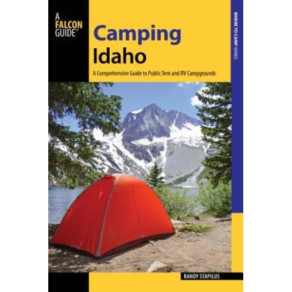 Camping Idaho: A Comprehensive Guide to Public Tent and RV Campgrounds, Randy Stapilus (Author)