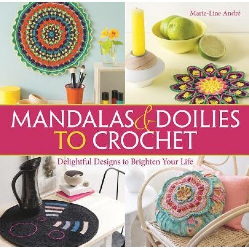 Mandalas and Doilies to Crochet: Delightful Designs to Brighten Your Life, Marie-Line Andre (Author)