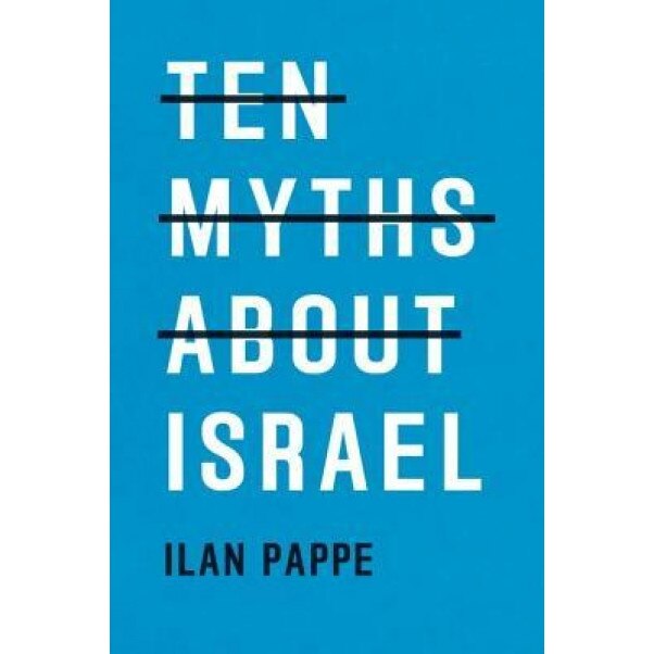 Ten Myths about Israel, Ilan Pappe (Author)