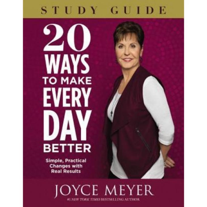 20 Ways to Make Every Day Better Study Guide: Simple, Practical Changes with Real Results, Joyce Meyer (Author)