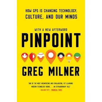 Pinpoint: How GPS Is Changing Technology, Culture, and Our Minds, Greg Milner (Author) Pinpoint: How GPS Is Changing Technology, Culture, and Our Minds, Greg Milner (Author)