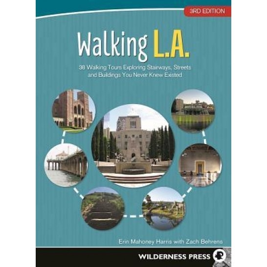 Walking L.A.: 38 Walking Tours Exploring Stairways, Streets, and Buildings You Never Knew Existed, Erin Mahoney Harris (Author)