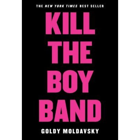 Kill the Boy Band, Goldy Moldavsky (Author)
