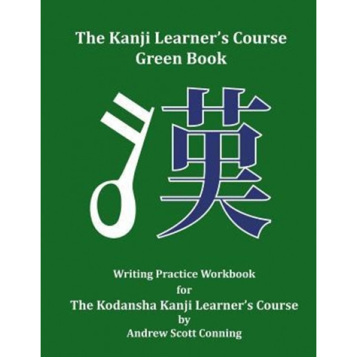 The Kanji Learner's Course Green Book: Writing Practice Workbook for the Kodansha Kanji Learner's Course, Andrew Scott Conning (Author)
