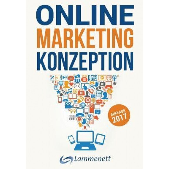 Online-Marketing-Konzeption - 2017: Der Weg Zum Optimalen Online-Marketing-Konzept. Digitale Transformation, Wichtige Trends Und Entwicklungen. Alle T - Erwin Lammenett (Author)