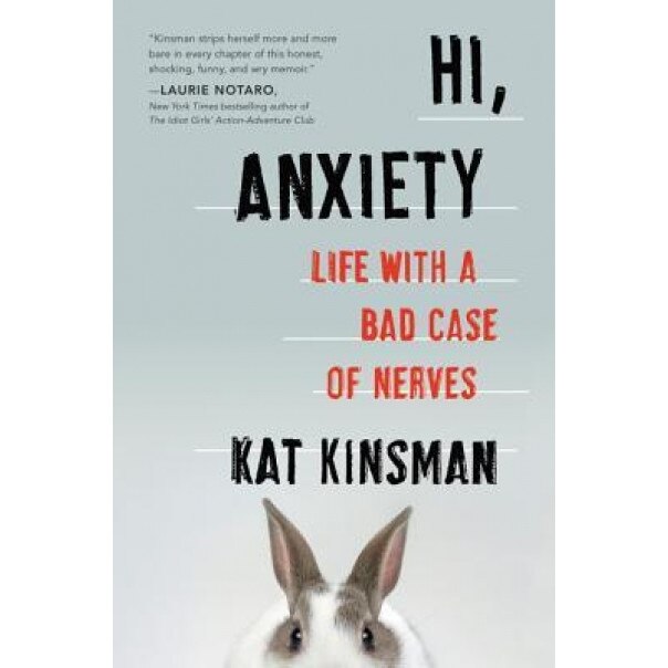 Hi, Anxiety: Life with a Bad Case of Nerves, Kat Kinsman (Author)